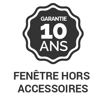 Garantie 10 ans fenêtre hors accessoires